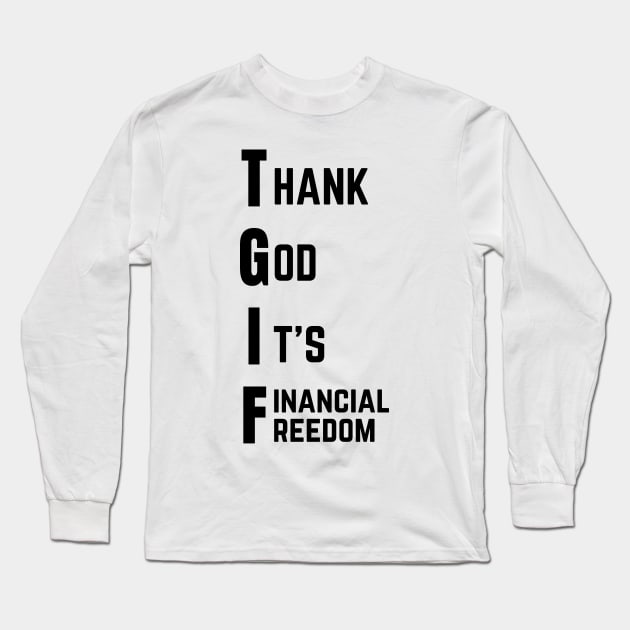 Thank God It's Financial Freedom (Light) Long Sleeve T-Shirt by Trader Shirts